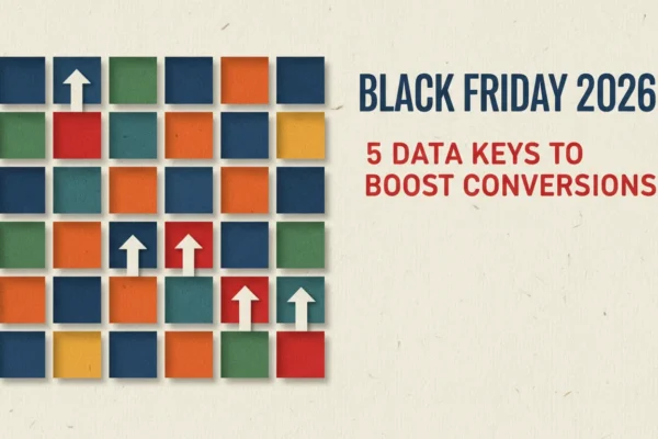 Black Friday 2026: 5 Data Keys to Boost Conversions