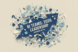 BI Teams: Debunking 2026 Leadership Myths